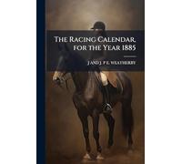 The Racing Calendar, for the Year 1885
