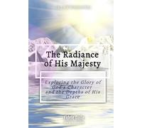 The Radiance of His Majesty (Black and White Images): Exploring the Glory of God's Character and the Depths of His Grace