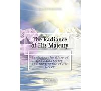 The Radiance of His Majesty (Black and White Images): Exploring the Glory of God's Character and the Depths of His Grace