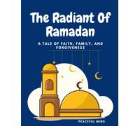 The Radiance Of Ramadan: A Tale Of Faith, Family, And Forgiveness