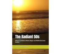 The Radiant 50s: Where Confidence Meets Magic and Midlife Becomes Golden
