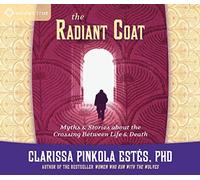 The Radiant Coat: Myths and Stories about the Crossing Between Life and Death by Clarissa Pinkola Estés(2006-04)