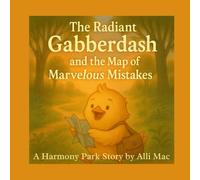 The Radiant Gabberdash and the Map of Marvelous Mistakes: A Harmony Park Story