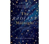 The Radiant Midnight Depression Grace and the Gifts of a Dark Place by Melissa Maimone & Foreword by Curt Thompson Dan Short , Contributions by Rene Gutteridge (Auteur)