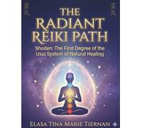 The Radiant Reiki Path: The First Degree of the Usui System of Natural Healing