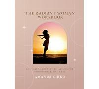 The Radiant Woman Workbook: A Sacred Portal to Self-Reflection, Nervous System Healing, and Cyclical Living