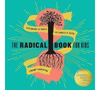 The Radical Book for Kids: Exploring the Roots and Shoots of Faith