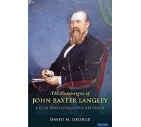 The Radical Campaigns Of John Baxter Langley