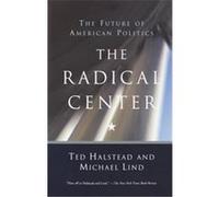 The Radical Center Michael Lind, Ted Halstead (Auteur)