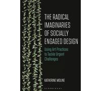 The Radical Imaginaries of Speculative Socially Engaged Design: Mobilizing Creative Practices to Confront Urgent Challenges
