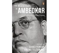 The Radical in Ambedkar: Critical Reflections