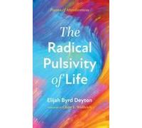 The Radical Pulsivity Of Life Paperback Book By Elijah Byrd Deyton