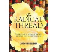 The Radical Thread: Weaving Faith, Love, and Service into the Customer Experience