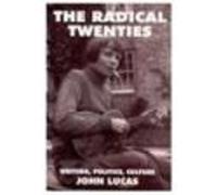 The Radical Twenties: Aspects of Writing, Politics and Culture John Lucas (Auteur)