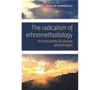 The Radicalism of Ethnomethodology by Martyn Hammersley Inconnu (Auteur)
