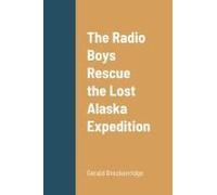 The Radio Boys Rescue The Lost Alaska Expedition