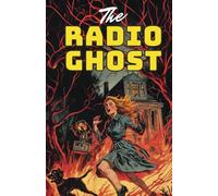 The Radio Ghost: A Haunting Transmission from Beyond with added illustrations
