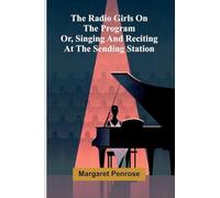 The Radio Girls on the program: or, Singing and reciting at the sending station