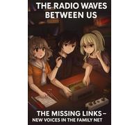 The Radio Waves Between Us: The Missing Links- New Voices in the Family Net