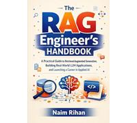 The RAG Engineer’s Handbook: A Practical Guide to Retrieval-Augmented Generation, Building Real-World LLM Applications, and Launching a Career in Applied AI