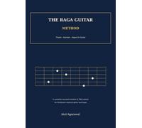 The Raga Guitar Method: Thaats, Alankars & Ragas for Guitar - Standard Notation, TAB, Fretboard Diagrams & Practice Schedules