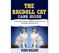 THE RAGDOLL CAT CARE GUIDE: Care, Habitat, Feeding, Breeding, And Health Tips For Happy, Healthy Pet Cat