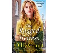 The Ragged Heiress: A heartwarming historical saga from Sunday Times bestselling author Dilly Court