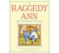 The Raggedy Ann 100th Anniversary Treasury How Raggedy Ann Got Her Candy Heart Raggedy Ann and Rags Raggedy Ann and Andy and the Camel with the Wrinkled Johnny Gruelle Illustrated by Jan Palmer (Auteu