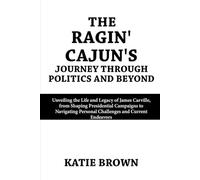 The Ragin' Cajun's Journey Through Politics and Beyond: Unveiling the Life and Legacy of James Carville, from Shaping Presidential Campaigns to Navigating Personal Challenges and Current Endeavors