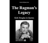 The Ragman’s Legacy: Kirk Douglas in Quotes