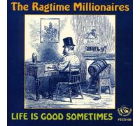 The Ragtime Millionaires - Life is Good Sometimes