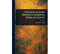 The Raid of John Brown at Harper's Ferry as I Saw It