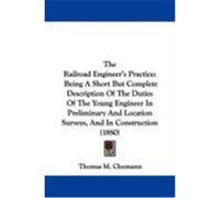 The Railroad Engineer's Practice: Being a Short But Complete Description of the Duties of the Young Engineer in Preliminary and Location Surveys, and Cleemann, Thomas M. (Auteur)