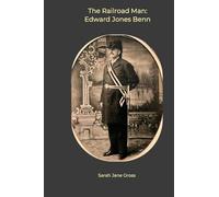 The Railroad Man: Edward Jones Benn