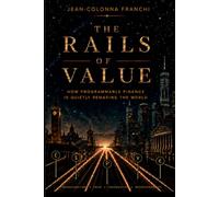 The Rails of Value: How Programmable Finance Is Quietly Remaking the World