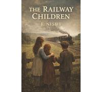 The Railway Children: A Vanished Father, Sudden Poverty, and Hope Beside the Railway