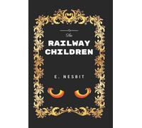 The Railway Children: By Edith Nesbit - Illustrated