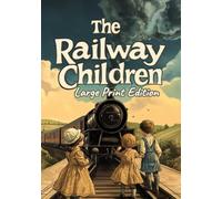 The Railway Children (Large Print Edition): A story of loss, hope, and the power of love that binds hearts beside the sound of railway tracks