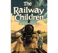 The Railway Children (Large Print Edition): A story of loss, hope, and the power of love that binds hearts beside the sound of railway tracks