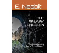 THE RAILWAY CHILDREN: "The Heartwarming Tale of Three Siblings"