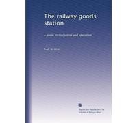 The railway goods station a guide to its control and operation. 2