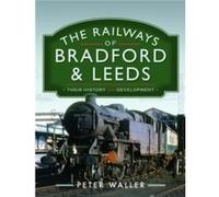 The Railways of Bradford and Leeds by Peter Waller Peter Waller (Auteur)
