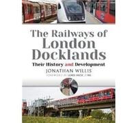 The Railways of London Docklands by Jonathan Willis Jonathan Willis (Auteur)