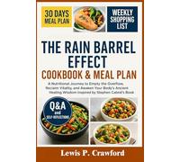 The Rain Barrel Effect Cookbook & Meal Plan: A Nutritional Journey to Empty the Overflow, Reclaim Vitality, and Awaken Your Body’s Ancient Healing Wisdom Inspired by Stephen Cabral’s Book