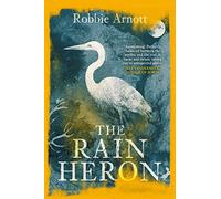 The Rain Heron: SHORTLISTED FOR THE MILES FRANKLIN LITERARY AWARD 2021