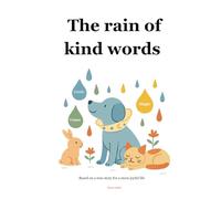 The rain of kind words: Based on a true story for a happier life