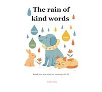 The rain of kind words: Based on a true story for a happier life