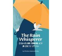 The Rain Whisperer Essays On Finding Joy In Every Storm Paperback Book By Christina Madonia-Knisley