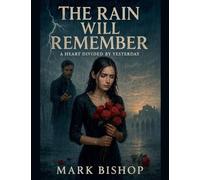 The Rain Will Remember: A Heart Divided by Yesterday
