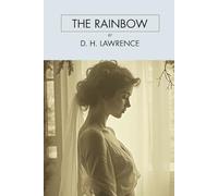 The Rainbow: A Banned Modern Classic of Love, Desire, and Three Generations of Awakening